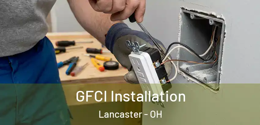 GFCI Installation Lancaster - OH