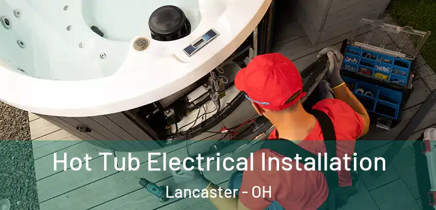 Hot Tub Electrical Installation Lancaster - OH