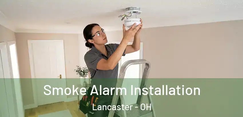  Smoke Alarm Installation Lancaster - OH